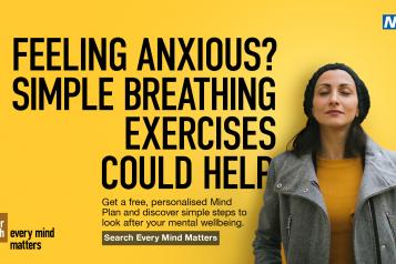 Feeling anxious? Simple breathing exercises could help. Get a free, personalised Mind Plan and discover simple steps to look after you mental wellbeing. Search Every Mind Matters